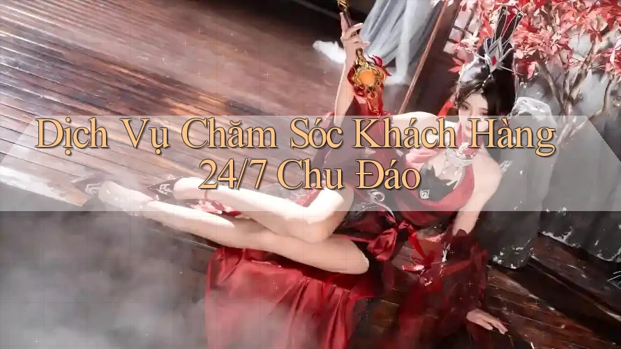 Dịch Vụ Chăm Sóc Khách Hàng 24/7 Chu Đáo Dịch Vụ Chăm Sóc Khách Hàng 24/7 Chu Đáo