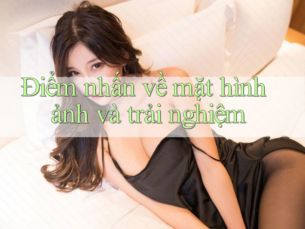 Điểm nhấn về mặt hình ảnh và trải nghiệm Điểm nhấn về mặt hình ảnh và trải nghiệm