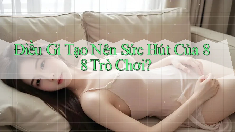 Điều Gì Tạo Nên Sức Hút Của 88 Trò Chơi?