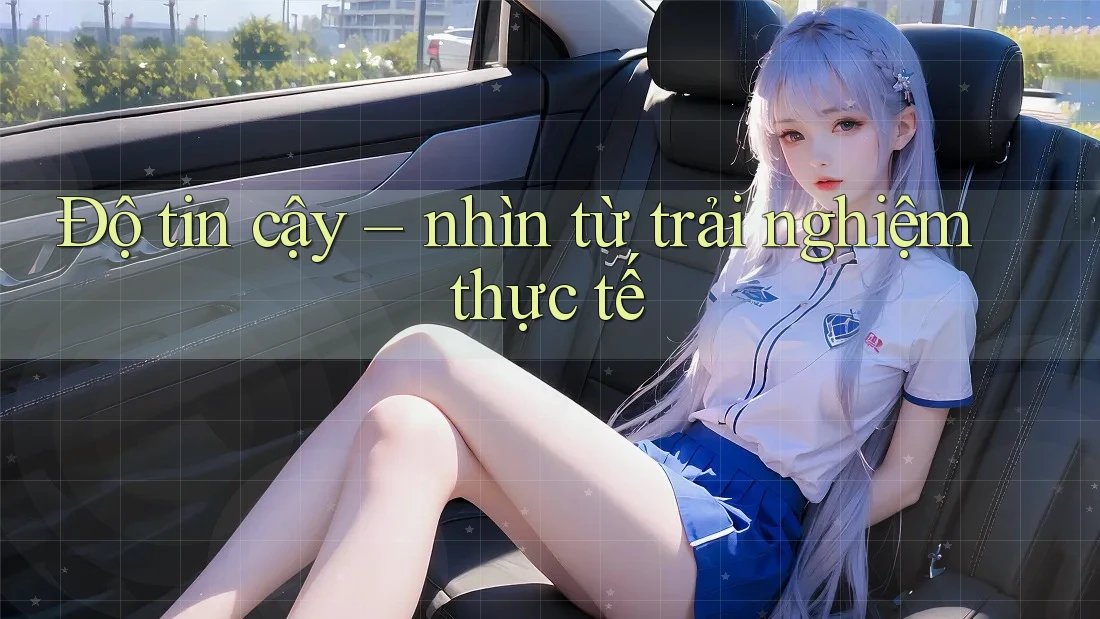 Độ tin cậy nhìn từ trải nghiệm thực tế