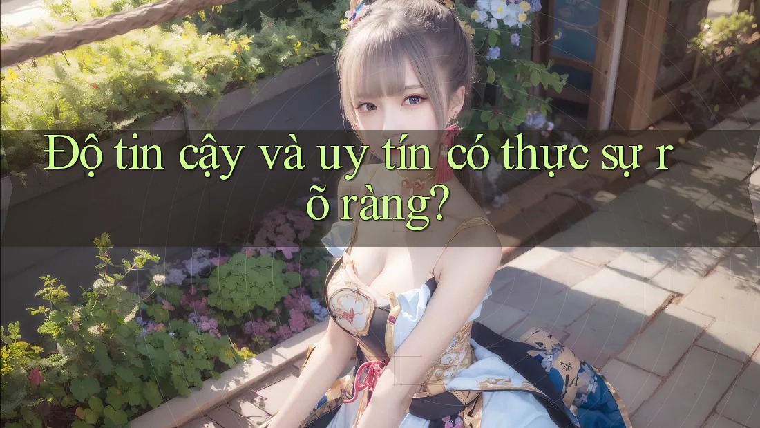 Độ tin cậy và uy tín có thực sự rõ ràng?
