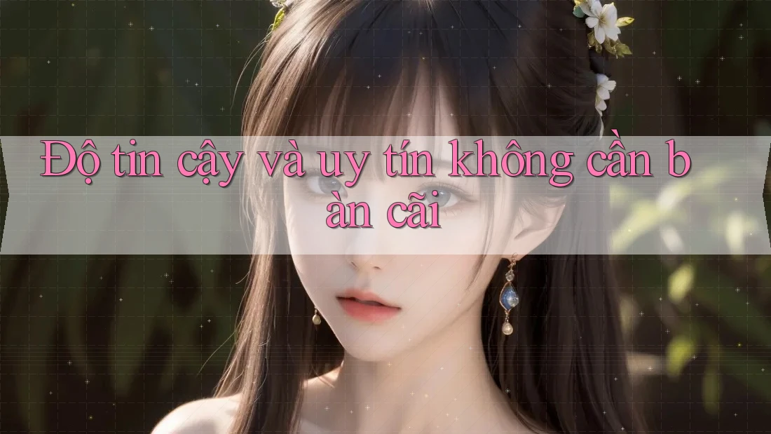Độ tin cậy và uy tín không cần bàn cãi Độ tin cậy và uy tín không cần bàn cãi