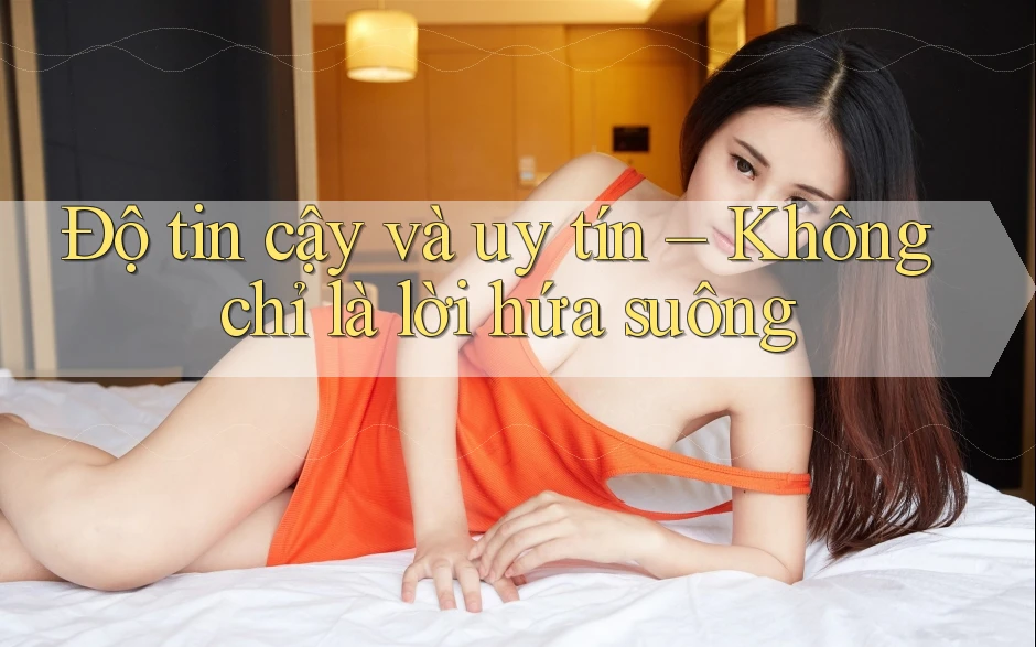 Độ tin cậy và uy tín: Không chỉ là lời hứa suông Độ tin cậy và uy tín: Không chỉ là lời hứa suông