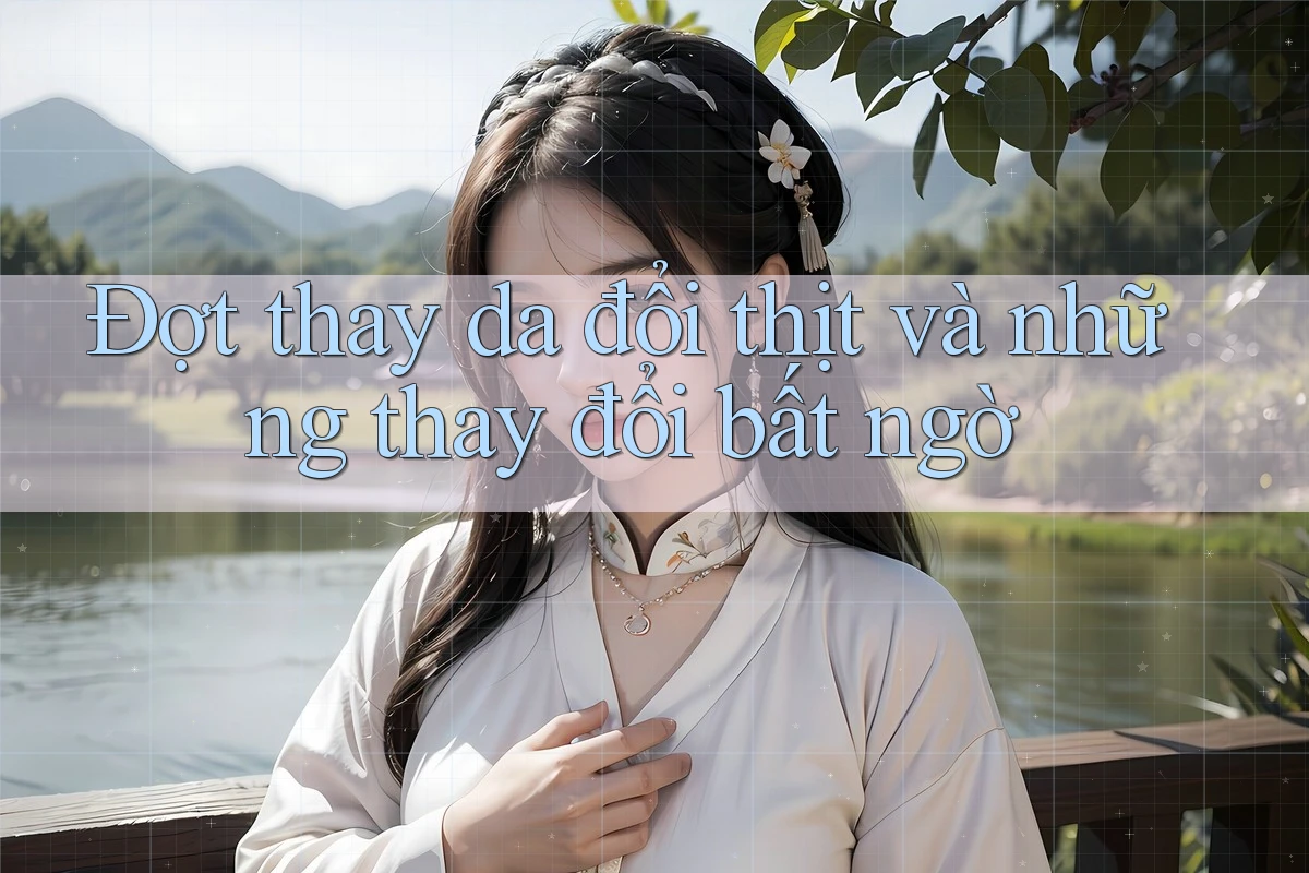 Đợt thay da đổi thịt và những thay đổi bất ngờ Đợt thay da đổi thịt và những thay đổi bất ngờ
