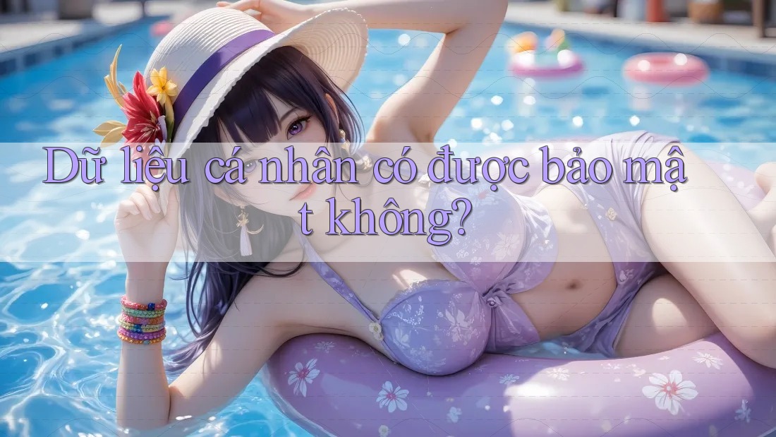 Dữ liệu cá nhân có được bảo mật không? Dữ liệu cá nhân có được bảo mật không?