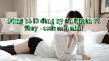 Đừng bỏ lỡ đăng ký tài khoản 789bay   code mới nhất