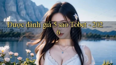 Được đánh giá 5 sao Tobet   2026