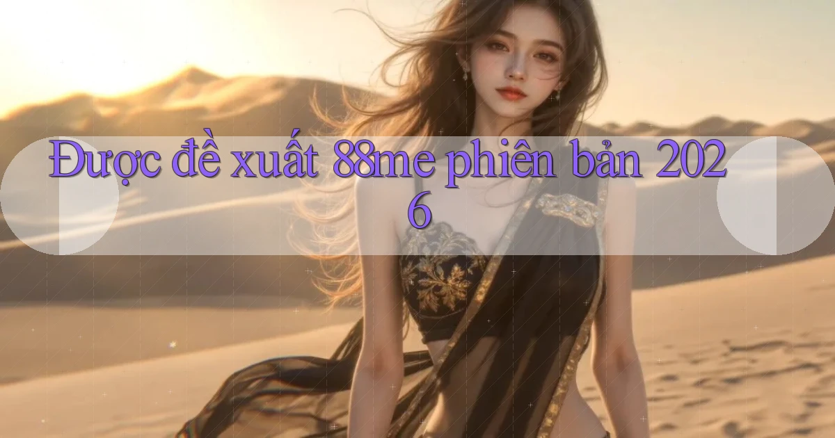 Được đề xuất 88me phiên bản 2026