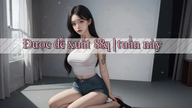 Được đề xuất 88q tuần này