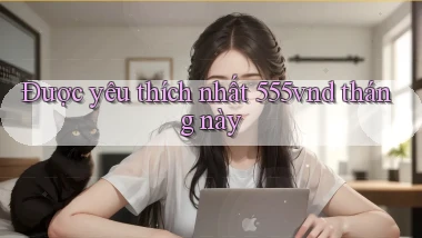 Được yêu thích nhất 555vnd tháng này