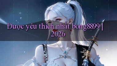 Được yêu thích nhất bong8899 2026