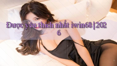 Được yêu thích nhất iwin68 2026