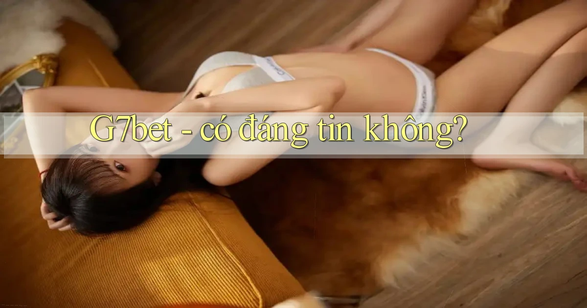 G7bet   có đáng tin không