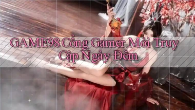 game98   Cổng Gamer Mới Truy Cập Ngày Đêm