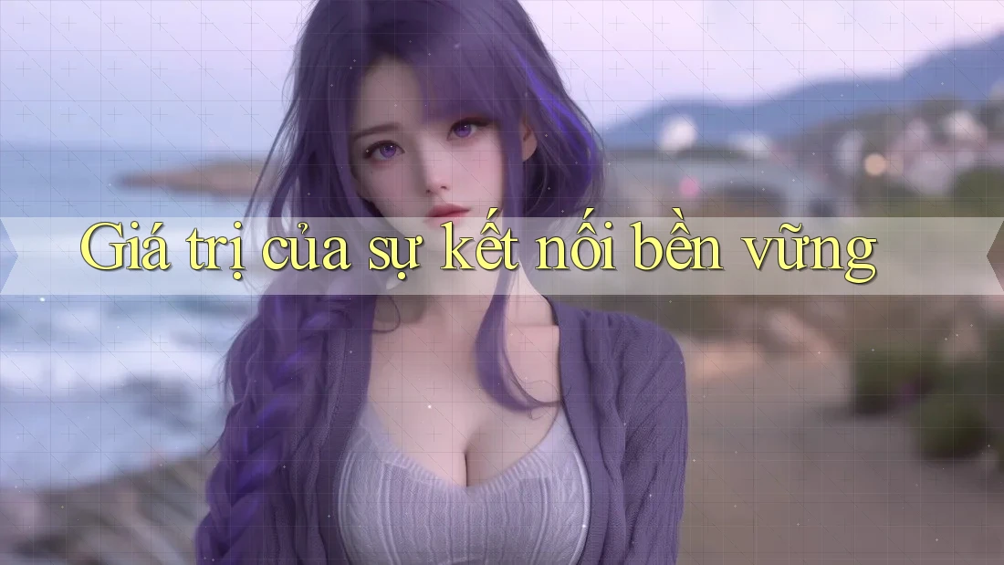 Giá trị của sự kết nối bền vững Giá trị của sự kết nối bền vững