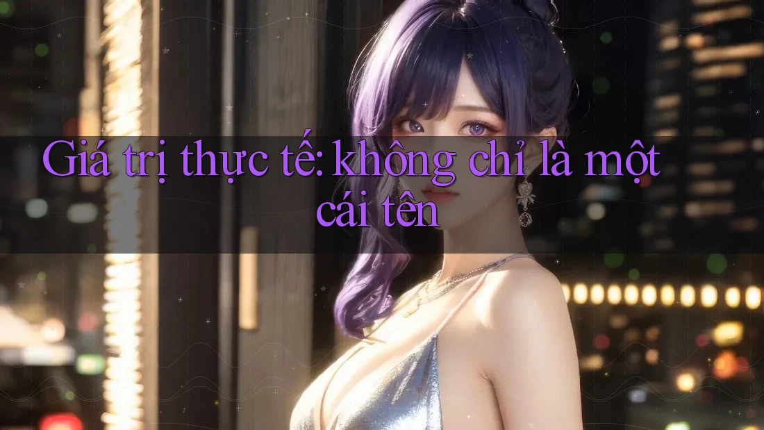 Giá trị thực tế: không chỉ là một cái tên