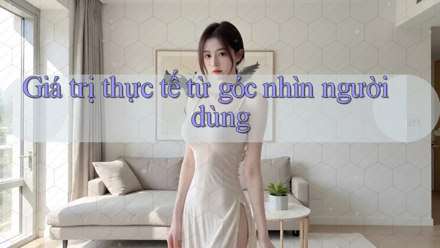 Giá trị thực tế từ góc nhìn người dùng