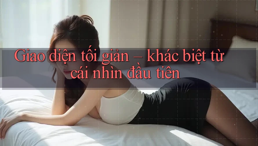 Giao diện tối giản – khác biệt từ cái nhìn đầu tiên Giao diện tối giản – khác biệt từ cái nhìn đầu tiên