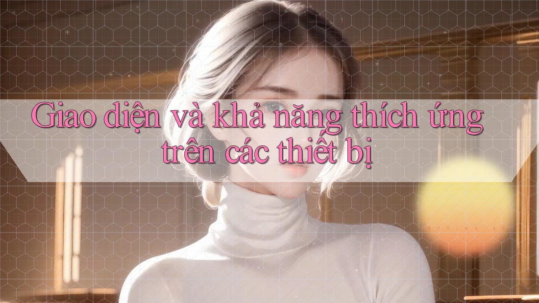 Giao diện và khả năng thích ứng trên các thiết bị