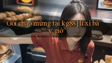 Gói chào mừng tại kg88 lì xì bây giờ