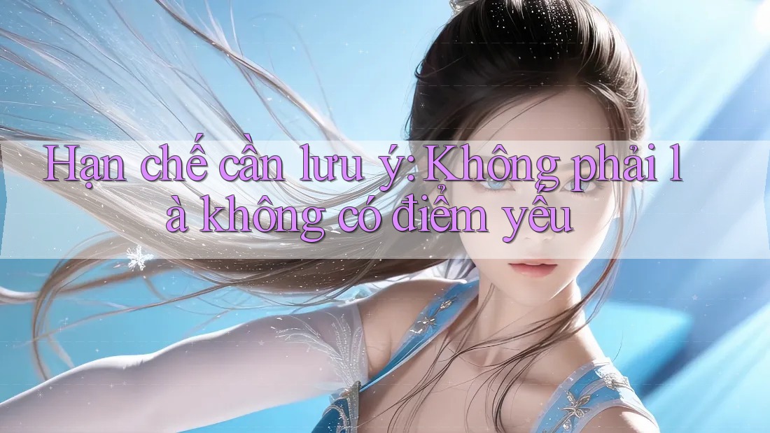 Hạn chế cần lưu ý: Không phải là không có điểm yếu Hạn chế cần lưu ý: Không phải là không có điểm yếu