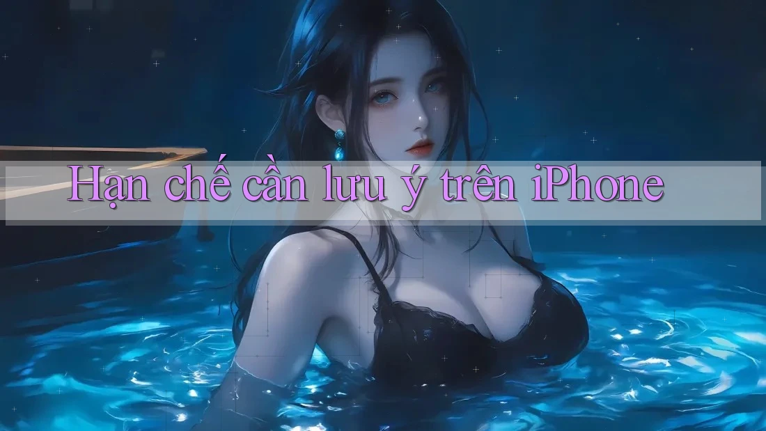 Hạn chế cần lưu ý trên iPhone Hạn chế cần lưu ý trên iPhone