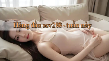 Hàng đầu scv288   tuần này