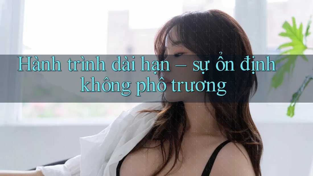 Hành trình dài hạn – sự ổn định không phô trương