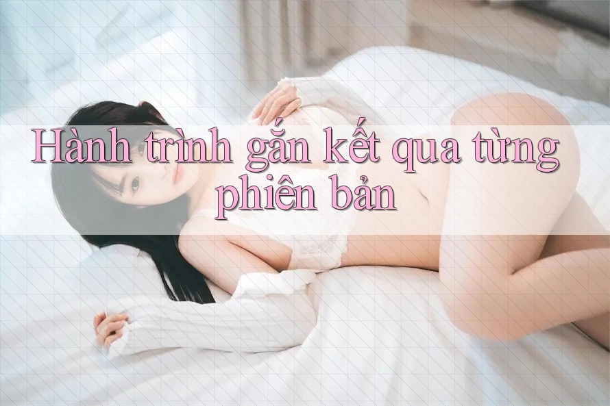 Hành trình gắn kết qua từng phiên bản Hành trình gắn kết qua từng phiên bản