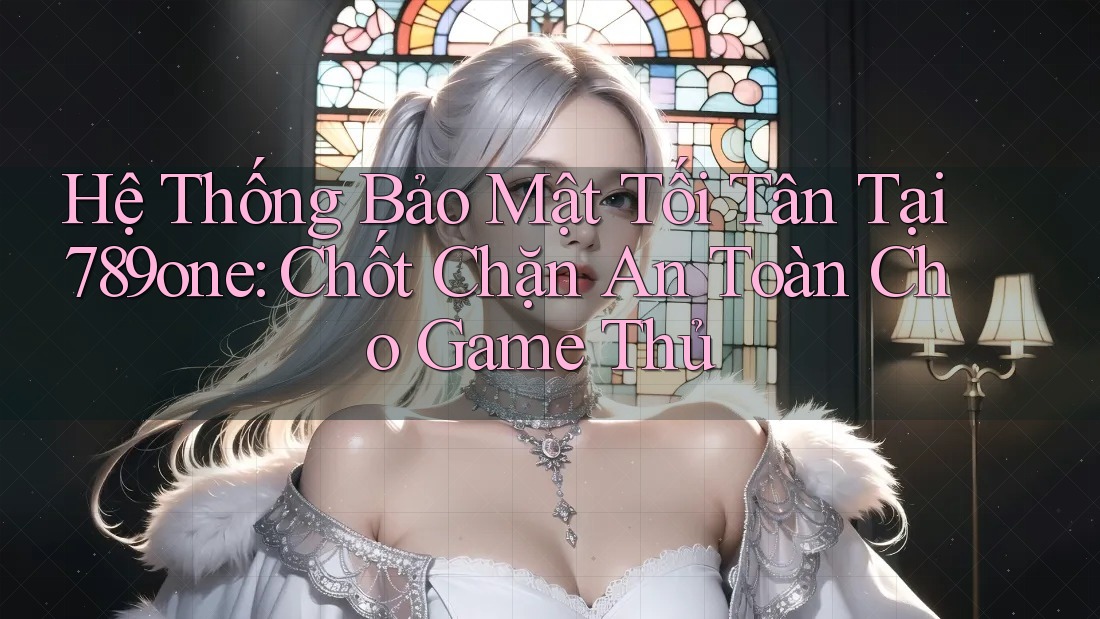 Hệ Thống Bảo Mật Tối Tân Tại 789one: Chốt Chặn An Toàn Cho Game Thủ Hệ Thống Bảo Mật Tối Tân Tại 789one: Chốt Chặn An Toàn Cho Game Thủ