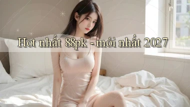 Hot nhất 88pk   mới nhất 2027