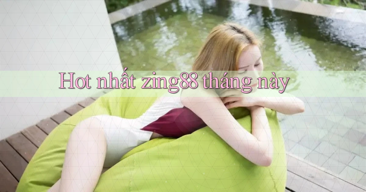 Hot nhất zing88 tháng này