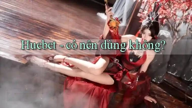 Huebet   có nên dùng không