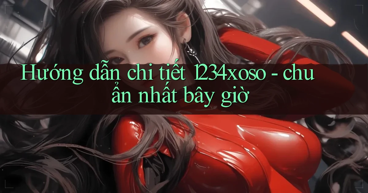 Hướng dẫn chi tiết 1234xoso   chuẩn nhất bây giờ