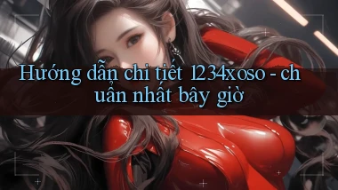 Hướng dẫn chi tiết 1234xoso   chuẩn nhất bây giờ