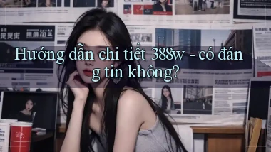Hướng dẫn chi tiết 388w   có đáng tin không