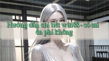 Hướng dẫn chi tiết win88   có miễn phí không