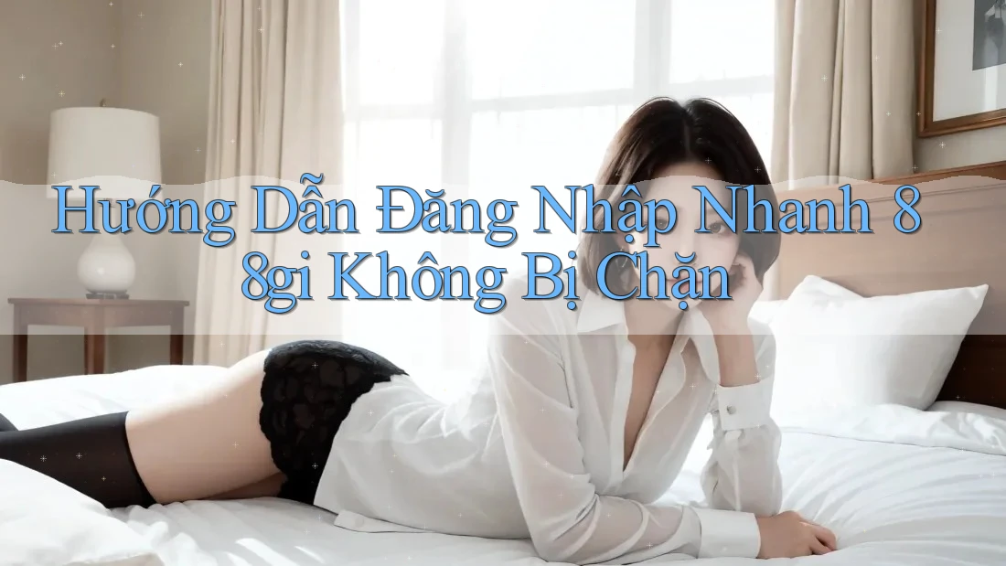 Hướng Dẫn Đăng Nhập Nhanh 88gi Không Bị Chặn Hướng Dẫn Đăng Nhập Nhanh 88gi Không Bị Chặn