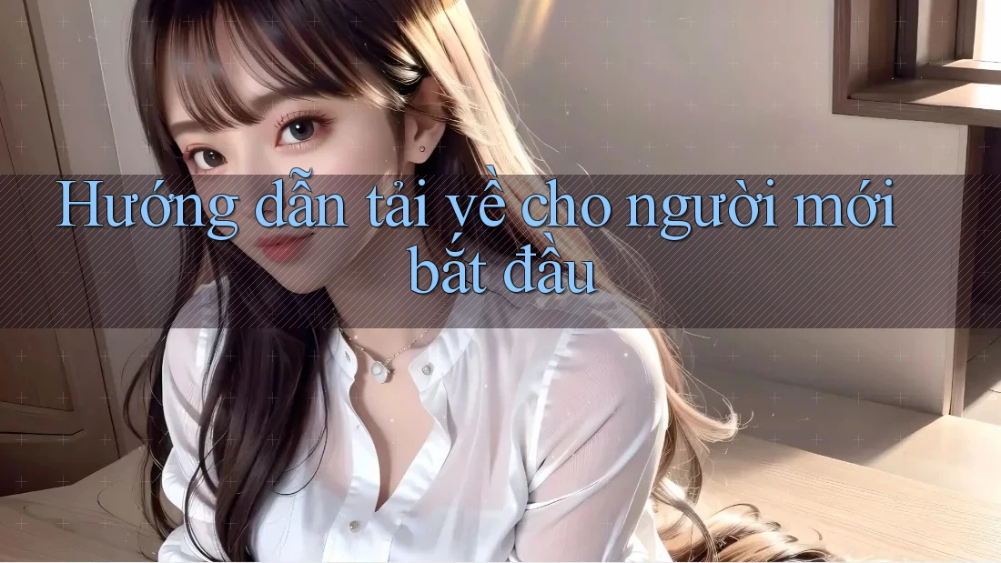Hướng dẫn tải về cho người mới bắt đầu Hướng dẫn tải về cho người mới bắt đầu
