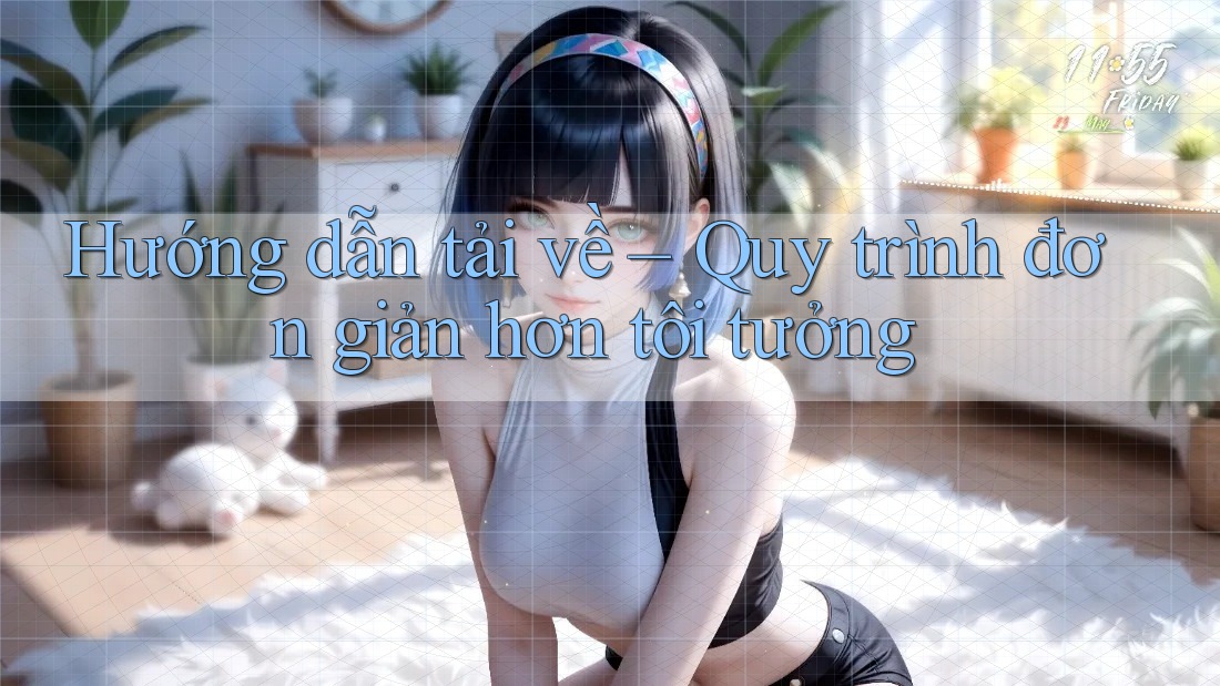 Hướng dẫn tải về – Quy trình đơn giản hơn tôi tưởng Hướng dẫn tải về – Quy trình đơn giản hơn tôi tưởng