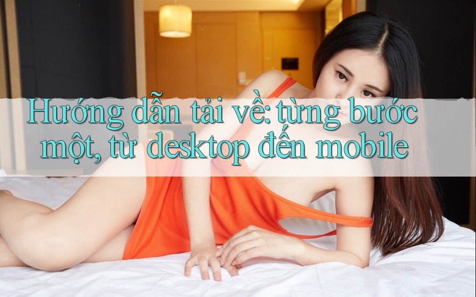 Hướng dẫn tải về: từng bước một, từ desktop đến mobile