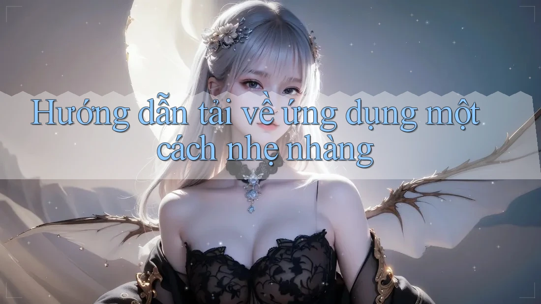 Hướng dẫn tải về ứng dụng một cách nhẹ nhàng Hướng dẫn tải về ứng dụng một cách nhẹ nhàng