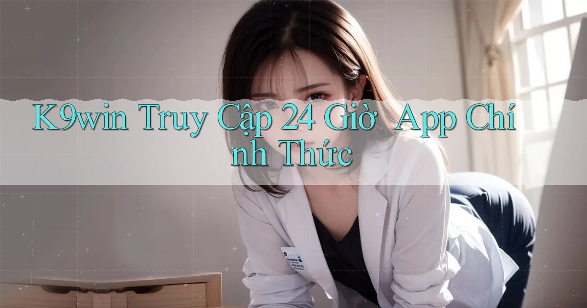 k9win   Truy Cập 24 Giờ ｜ App Chính Thức