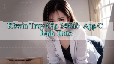 k9win   Truy Cập 24 Giờ ｜ App Chính Thức