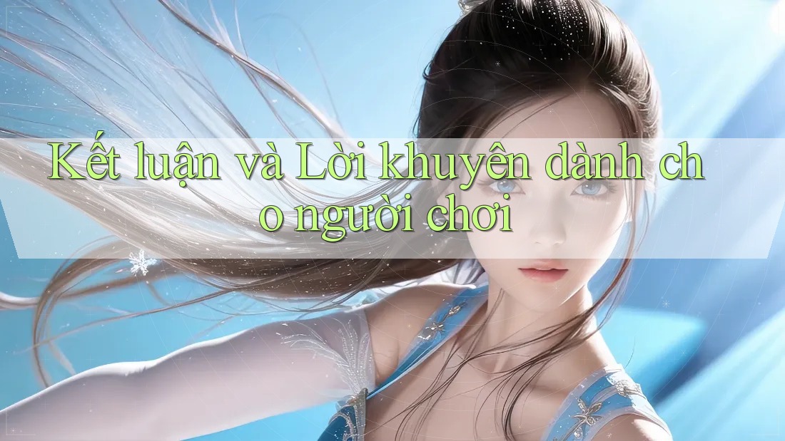 Kết luận và Lời khuyên dành cho người chơi Kết luận và Lời khuyên dành cho người chơi