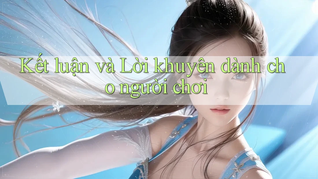Kết luận và lời khuyên dành cho người chơi