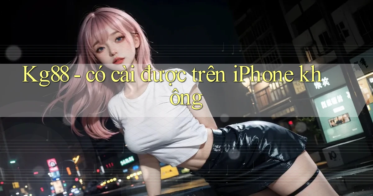 Kg88   có cài được trên iPhone không