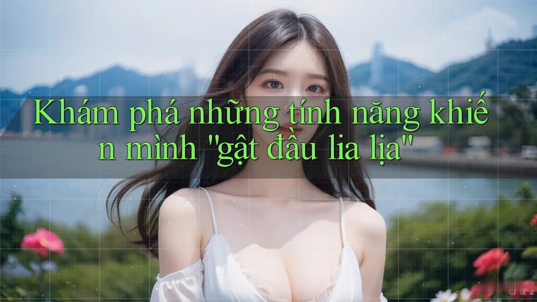 Khám phá những tính năng khiến mình “gật đầu lia lịa”