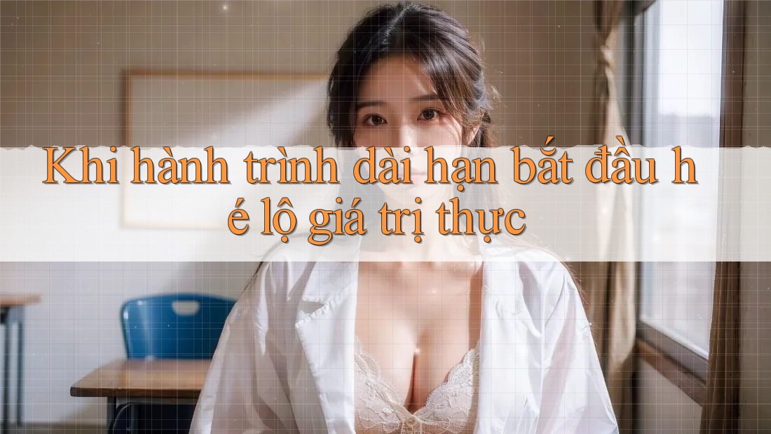Khi hành trình dài hạn bắt đầu hé lộ giá trị thực