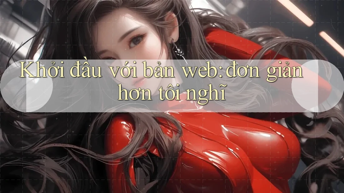 Khởi đầu với bản web: đơn giản hơn tôi nghĩ